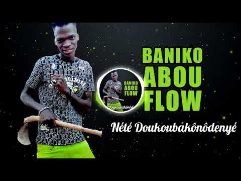 Baniko Abou Flow - Nété Doukoubakônôdenyé (Officiel 2021)