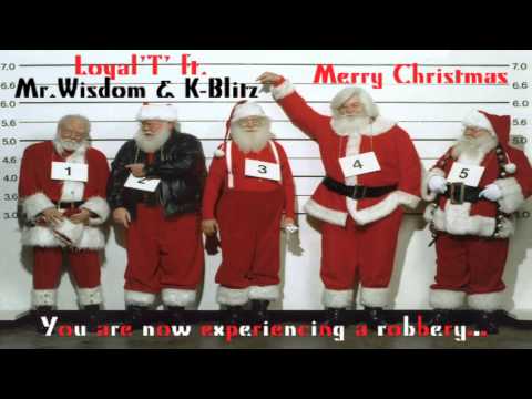 Loyal'T' ft. Mr.Wisdom & K-Blitz - Merry Christmas (You are now experiencing a robbery...)