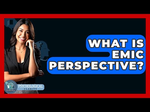 What Is Emic Perspective? - Psychological Clarity
