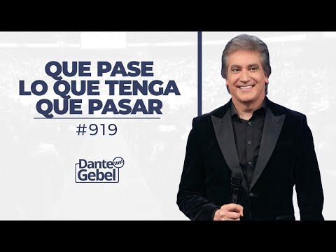 Dante Gebel #919 | Que pase lo que tenga que pasar