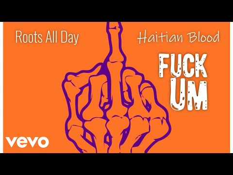 Roots All Day - Fuck Um (Official Audio) ft. Haitian Blood