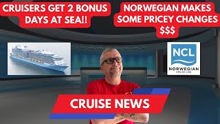 Cruisers get bonus unplanned cruise days. Norwegian makes some costly and controversial changes.