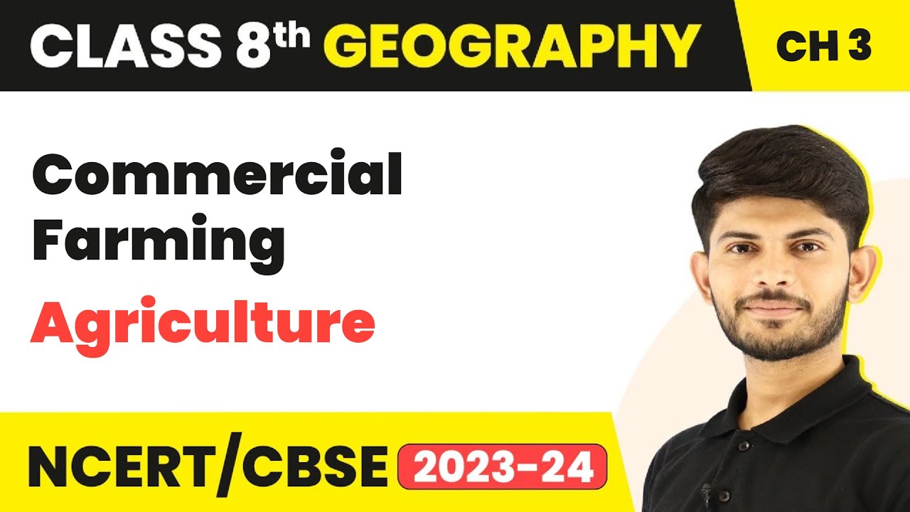 Commercial Farming - Agriculture | Class 8 Geography | 2023-24