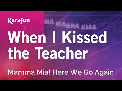 Karaoke When I Kissed The Teacher Mamma Mia Here We Go Again