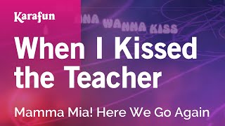 When I Kissed the Teacher - Mamma Mia! Here We Go Again | Karaoke Version | KaraFun