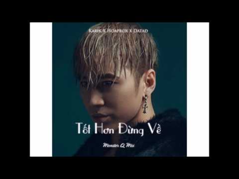 Karik x Hoaprox x Datad - Tốt Hơn Đừng Về (Monster Q Mix)