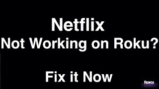 Netflix Not Working On Roku  -  Fix it Now