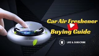 Car Air Freshener Buying Guide
