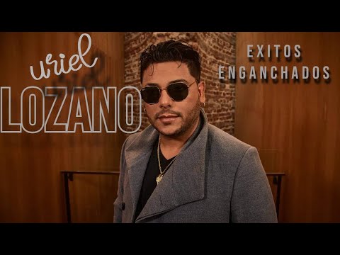 Uriel Lozano enganchados exitos