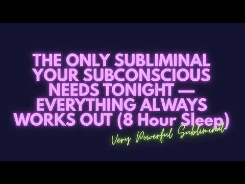 8 HOURS OF "EVERYTHING ALWAYS WORKS OUT" WHILE YOU SLEEP — DEEP SUBCONSCIOUS OVERRIDE