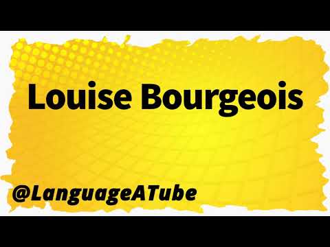 Louise Bourgeois Pronunciation ⚡️ How To Pronounce Louise Bourgeois!