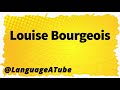 Louise Bourgeois Pronunciation ⚡️ How To Pronounce Louise Bourgeois!