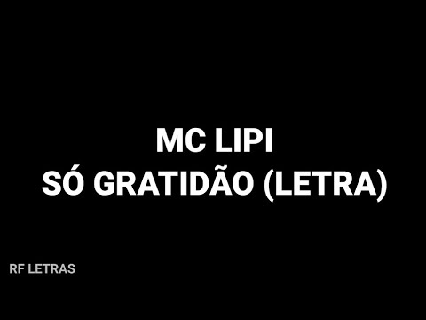 MC Lipi - Só Gratidão (LETRA)