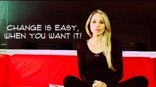 Change is easy, when you want it!