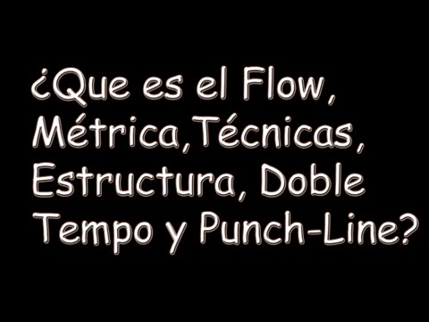 ¿Que es el Flow, Métrica, Técnica, Doble Tempo, Estructura y Punch-Line?