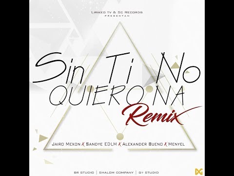 Sin Ti No Quiero Na (Remix) Trap Cristiano 2018 Jairo Mexon ✘ Menyel ✘ Alexander  Bueno ✘ Sandye