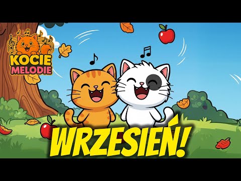 WRZESIEŃ! 🍂🍎 WESOŁA PIOSENKA DLA DZIECI O ZBLIŻAJĄCEJ SIĘ JESIENI - KOCIE MELODIE 😸🎶
