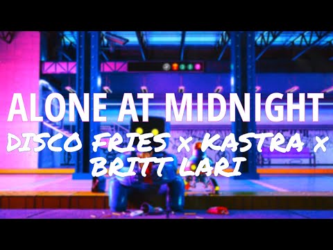 Disco Fries x Kastra x Britt Lari - Alone At Midnight