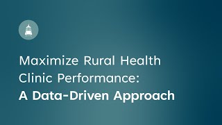 Maximize Rural Health Clinic Performance: A Data-Driven Approach