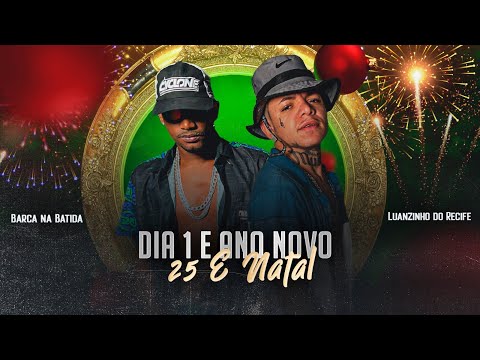 DIA 1 É ANO NOVO 25 É NATAL - BARCA NA BATIDA, LUANZINHO DO RECIFE