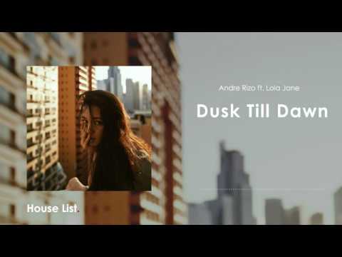 Andre Rizo - Dusk Till Dawn (feat Lola Jane)| Houselist Edit