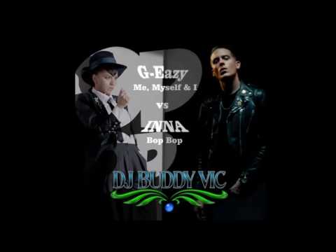 G Eazy x Bebe Rexha vs INNA feat Eric Turner   Me, Myself & I vs Bop Bop  DJ Buddy Vic Bootleg