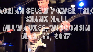 Adrian Belew Power Trio - Shank Hall -  Mar. 11, 2017 &quot;B - Three of a Perfect Pair - B3 - Neurotica