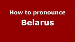 How to pronounce Belarus