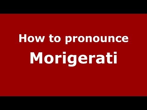 How to pronounce Morigerati (Italian/Italy) - PronounceNames.com