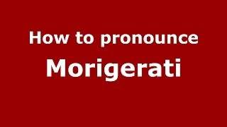How to pronounce Morigerati