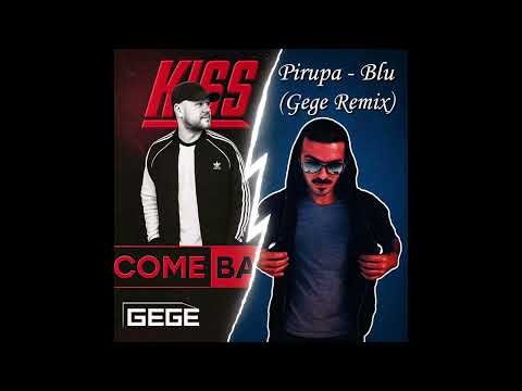 GEGE - Pirupa-Blu X DJ KISS - Come Back