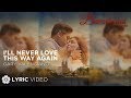 I'll Never Love This Way Again - Gary Valenciano - Barcelona: A Love Untold | (Lyrics)