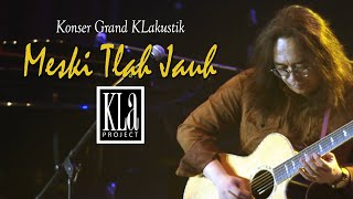 Meski Tlah Jauh - KLa Project (LIVE Grand KLakustik Concert 2013)