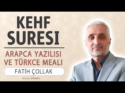 Kehf suresi anlamı dinle Fatih Çollak (Kehf suresi arapça yazılışı okunuşu ve meali)