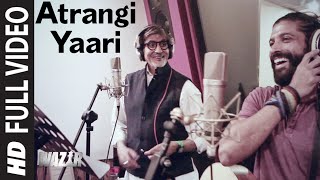 Atrangi Yaari FULL VIDEO SONG | WAZIR | Amitabh
