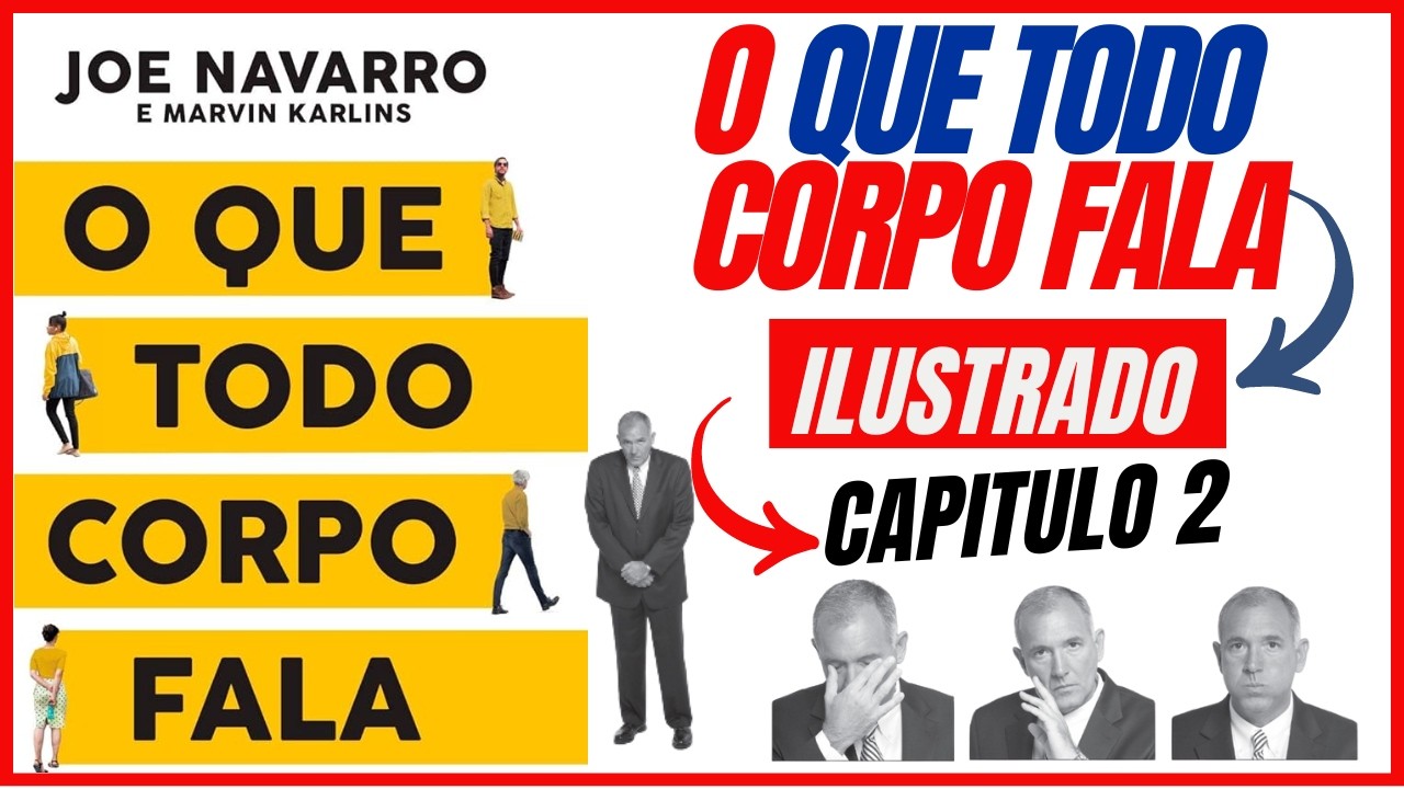 O Que Todo Corpo Fala (Capítulo 2) Joe Navarro e Marvin Karlins (VIDEOBOOK ILUSTRADO)