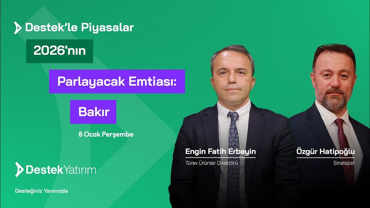 2026'nın Parlayacak Emtiası: Bakır | Destek Yatırım | Engin Fatih Erbeyin - Özgür Hatipoğlu