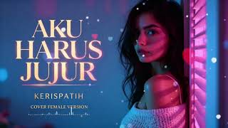 Download lagu AKU HARUS JUJUR - KERISPATIH | FEMALE VERSION | #cover #aicover mp3