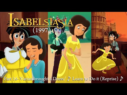 IsabelstaSia (1997) Part 16- Varian brought a Dress/♪ Learn to Do it (Reprise) ♪