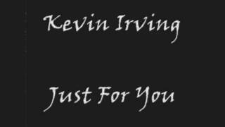 Kevin Irving - Just For You
