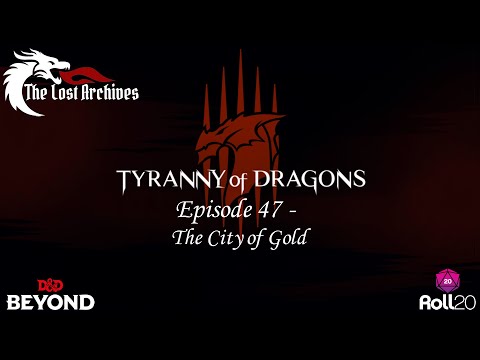 The City of Gold (Episode 47) - Tyranny of Dragons Campaign | The Lost Archives