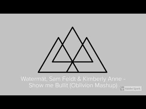Watermät, Sam Feldt & Kimberly Anne - Show me Bullit (Oblivion Mashup) *Free DL*