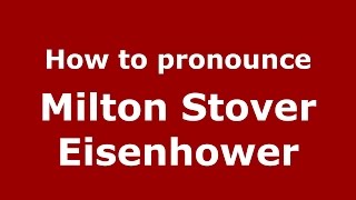 How to pronounce Milton Stover Eisenhower