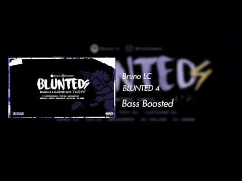 Bruno LC x Blunted Vato - BLUNTED 4 - BASS BOOSTED