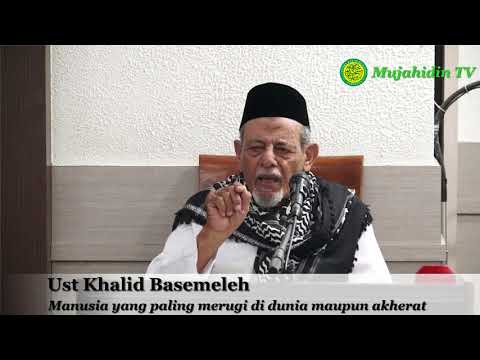 Kajian " Manusia yang paling merugi di dunia maupun akherat " Oleh Ust. Kahlid Basemeleh