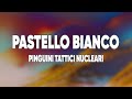 Pinguini Tattici Nucleari - Pastello Bianco [Testo/Lyrics]