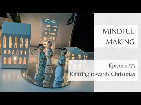 Mindful Making #55 Knitting towards Christmas