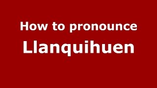 How to pronounce Llanquihuen