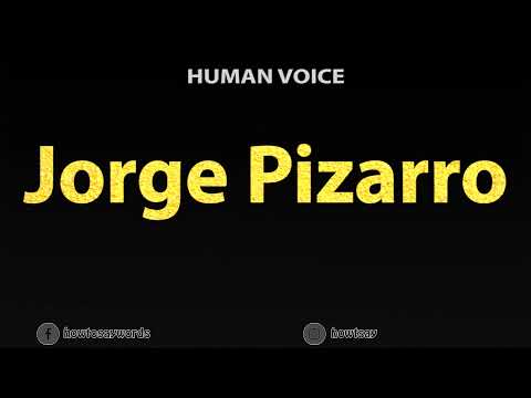 How To Pronounce Jorge Pizarro