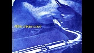 SMOOTH JAZZ JOHN KLEMMER SAX LOVE SONG "ALL THE CHILDREN CRIED" FROM  "ALL THE....." CD & DIGITAL